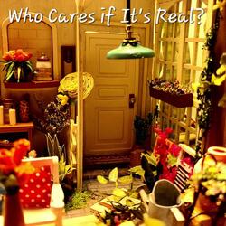 Who Cares if It's Real?