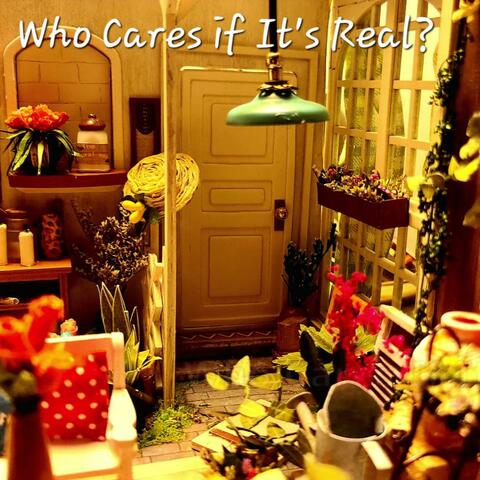 Who Cares if It's Real?