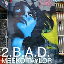 2.B.A.D. (feat. Meeko Taylor & Galaxy B [Dr. B])