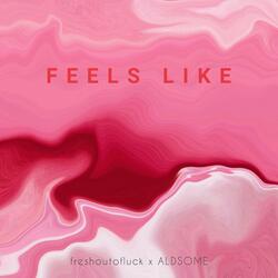 Feels Like (feat. Aldsome)