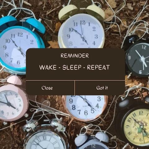Wake. Sleep. Repeat.