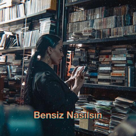 Bensiz Nasılsın
