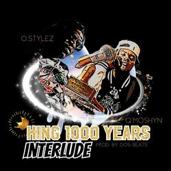 King 1000 Years Interlude (feat. O. Stylez)