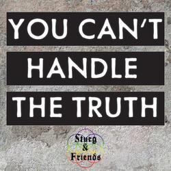 You Can't Handle The Truth