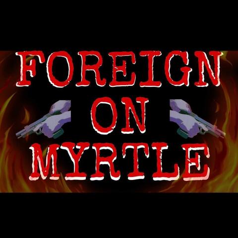 Foreign On Myrtle