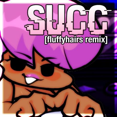 SUCC (fluffyhairs remix)