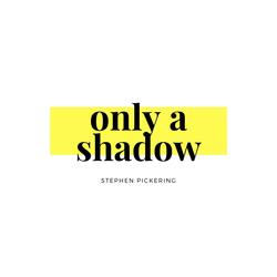 Only a Shadow