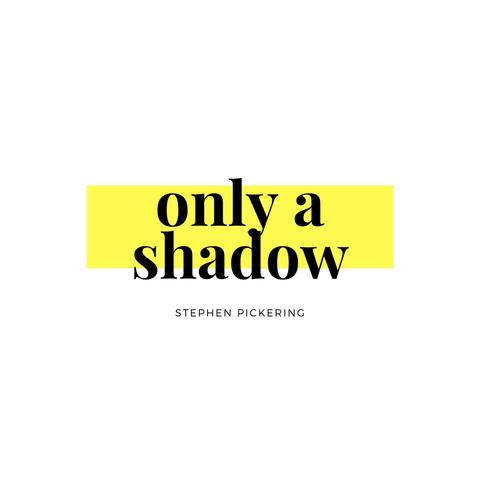 Only a Shadow