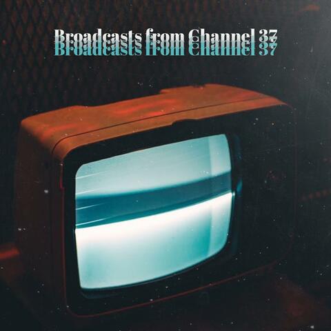 Broadcasts from Channel 37