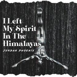 I Left My Spirit In The Himalayas