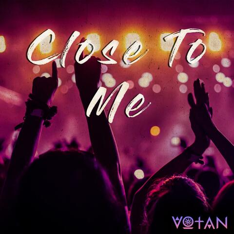 Close To Me