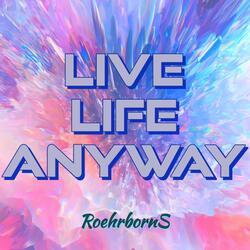 Live Life Anyway