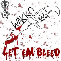 Let Em Bleed (feat. Scum)