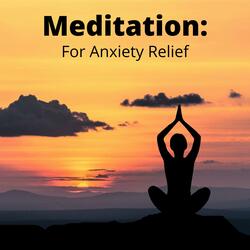 Meditate to Relieve Anxiety (feat. Meditation Music & Relaxing Music)