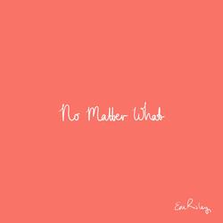 No Matter What