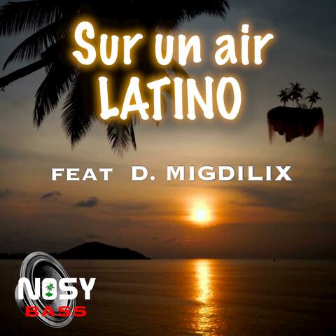 Sur un air latino (Nosy Bass) (feat. D. MigdiliX)