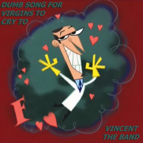 Dumb Song For Virgins To Cry To