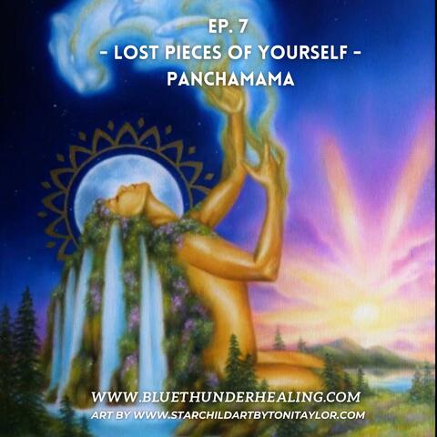 Ep. 7 Lost Pieces of Yourself (PanchaMama) (feat. Sonic Yogi)