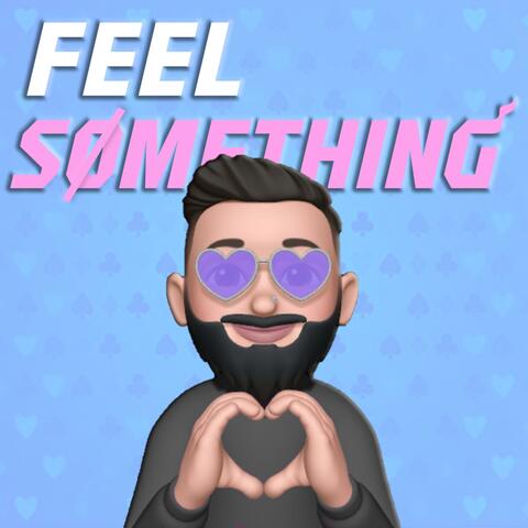 FEEL SØMETHING