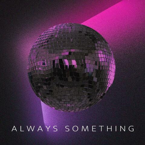 Always Something