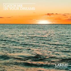 Catch Me In Your Dreams