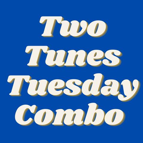 Two Tunes Tuesday Combo