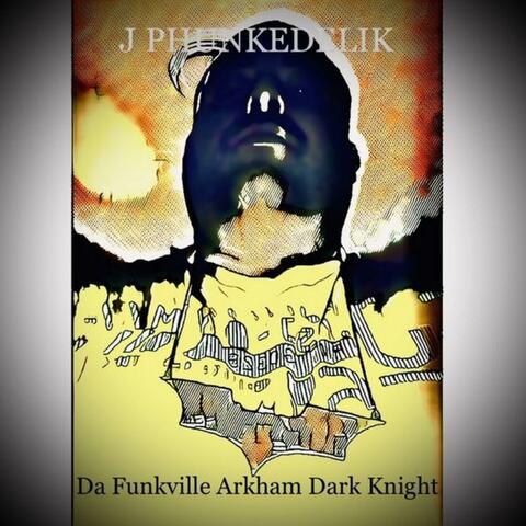 DA FUNKVILLE ARKHAM DARK KNIGHT