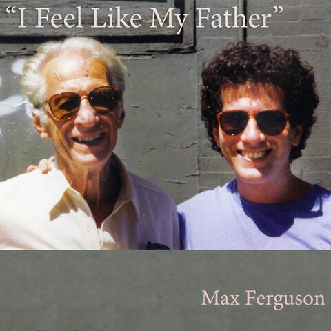I Feel Like My Father