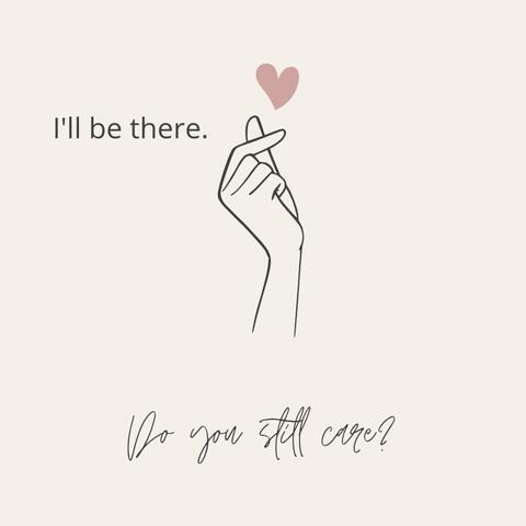 I'll Be There. Do You Still Care?