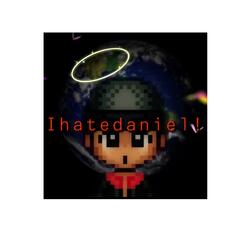 Ihatedaniel!