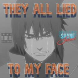 They All Lied To My Face