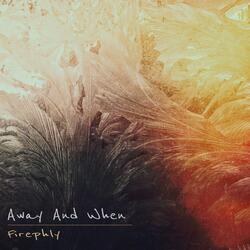 Away And When