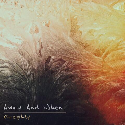 Away And When