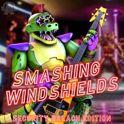 Smashing Windshields (From "Freddy Fazbear's Pizzeria Simulator") [Security Breach Edition]