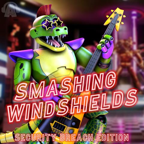 Smashing Windshields (From "Freddy Fazbear's Pizzeria Simulator") [Security Breach Edition]