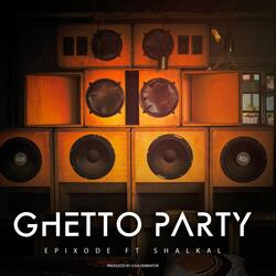 Ghetto Party (feat. Epixode)