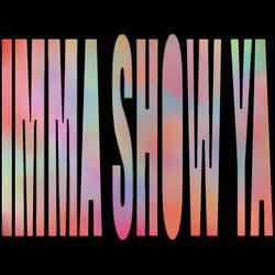 IMMA SHOW YA