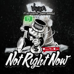 Not Right Now (feat. Lex Lucrative & Johnny Dangerus)
