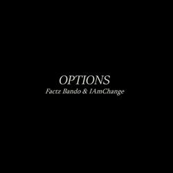 Options (feat. Factz Bando & IAmChange)