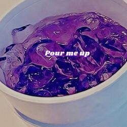 Pour me up