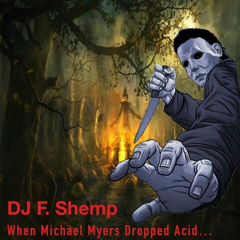 When Michael Myers Dropped Acid...