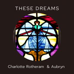 These Dreams (feat. Charlotte Rotheram)