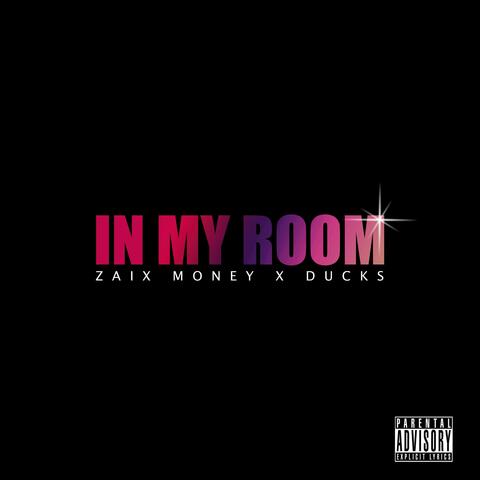 In My Room (feat. Zaix Money)