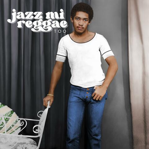Jazz Mi Reggae Too