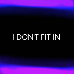 I don't f!t in