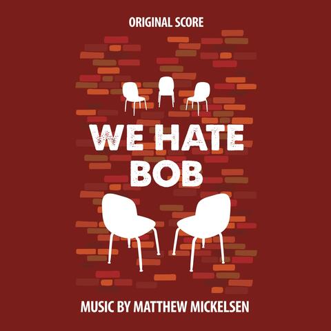 We Hate Bob (Original Score)