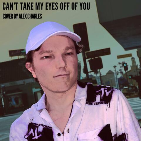 Can't Take My Eyes Off of You
