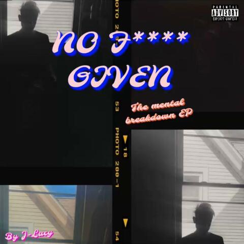 NO F**** GIVEN (the mental breakdown ep)
