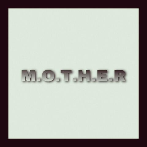 M.O.T.H.E.R