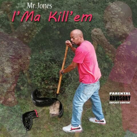 I'MA KILL'EM